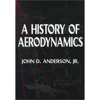 A History of Aerodynamics - And Its Impact on Flying Machines - Paperback - 1999 - 1